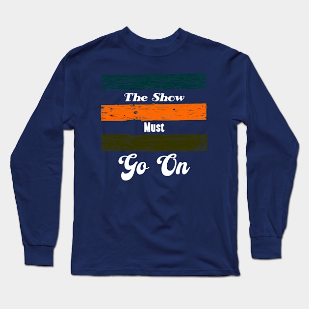 the show must go on Long Sleeve T-Shirt by CreativeIkbar Prints